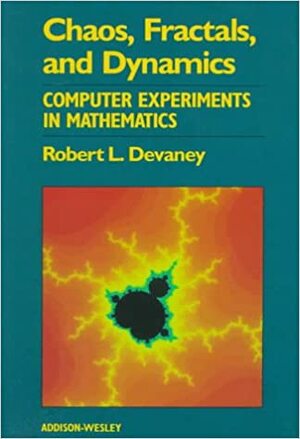 Chaos, Fractals, and Dynamics: Computer Experiments in Mathematics by Robert L. Devaney