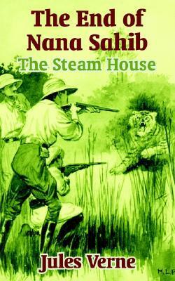 The End of Nana Sahib: The Steam House by Jules Verne