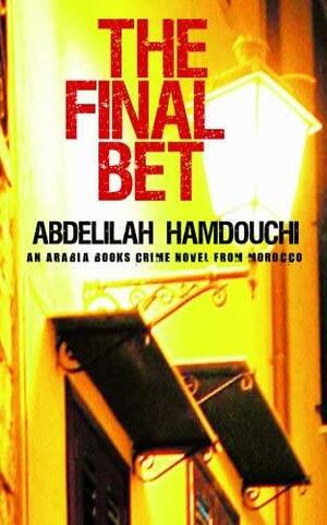The Final Bet: A Novel by Abdelilah Hamdouchi