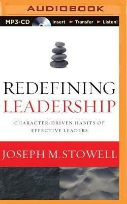 Redefining Leadership: Character-Driven Habits of Effective Leaders by Joseph M. Stowell