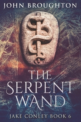 The Serpent Wand: Large Print Edition by John Broughton