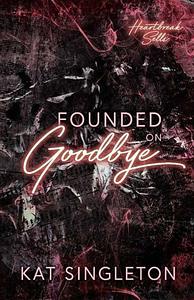 Founded on Goodbye by Kat Singleton