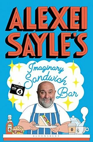 Alexei Sayle's Imaginary Sandwich Bar: Based on the Hilarious BBC Radio 4 Series by Alexei Sayle
