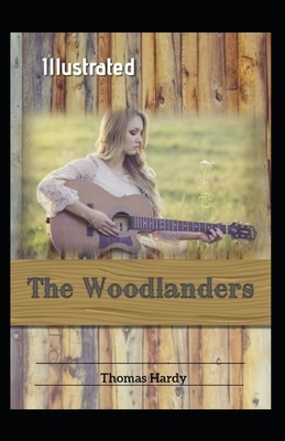 The Woodlanders Illustrated by Thomas Hardy