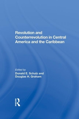 Revolution and Counterrevolution in Central America and the Caribbean by Donald E. Schulz, Douglas H. Graham