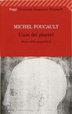 Storia della sessualità 2. L'uso dei piaceri by Michel Foucault