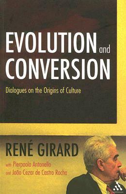 Evolution and Conversion: Dialogues on the Origins of Culture by Pierpaolo Antonello, René Girard