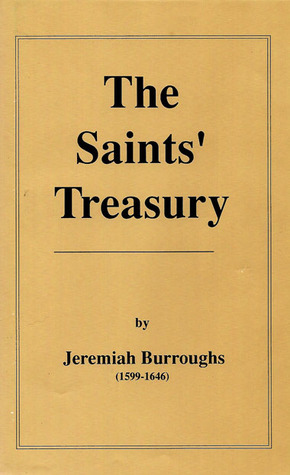 The Saint's Treasury: Being Sundry Sermons Preached in London by Jeremiah Burroughs