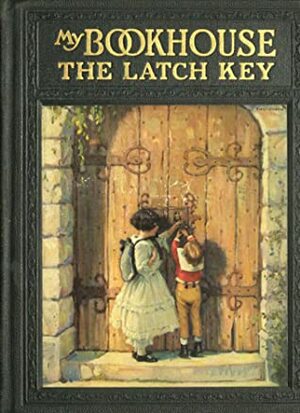 My Bookhouse: The Latch Key by Olive Beaupré Miller