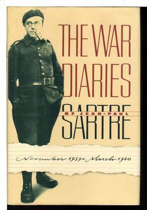 The War Diaries of Jean-Paul Sartre: November 1939 - March 1940 by Jean-Paul Sartre