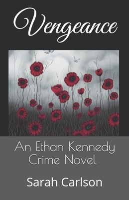 Vengeance: An Ethan Kennedy Crime Novel by Sarah Carlson