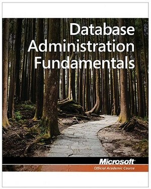 Exam 98-364 Mta Database Administration Fundamentals by Microsoft Official Academic Course