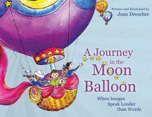 A Journey in the Moon Balloon: When Images Speak Louder Than Words by Joan Drescher