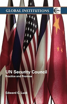 Un Security Council: Practice and Promise by Edward C. Luck