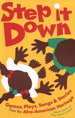 Step It Down: Games, Plays, Songs, and Stories from the Afro-American Heritage by Bessie Jones, Bess Lomax Hawes