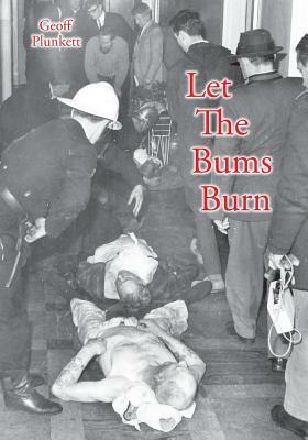 Let The Bums Burn: Australia's deadliest building fire and the Salvation Army tragedies by Geoff Plunkett