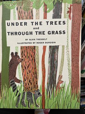 Under the Trees and Through the Grass by Alvin Tresselt