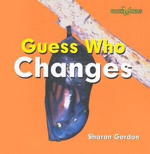 Guess Who Changes by Sharon Gordon