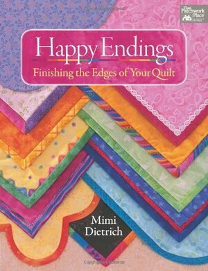 Happy Endings: Finishing the Edges of Your Quilts by Mimi Dietrich