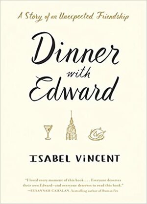 Dinner mit Edward: Die Geschichte einer unerwarteten Freundschaft by Isabel Vincent