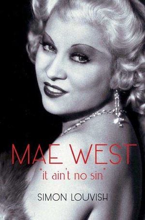Mae West: It Ain't No Sin by Simon Louvish