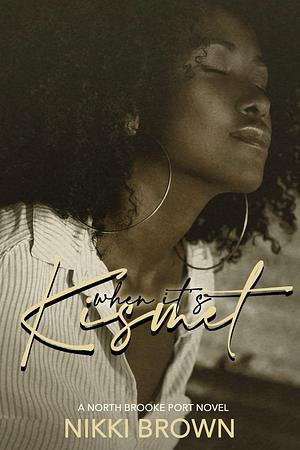 When It's Kismet : A North Brooke Port Novel by Nikki Brown, Nikki Brown