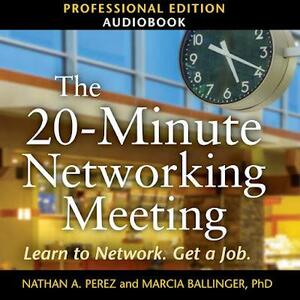 The 20-Minute Networking Meeting: Learn to Network. Get a Job. by Marcia Ballinger, Nathan A. Perez