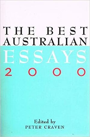 The Best Australian Essays 2000 by Peter Craven