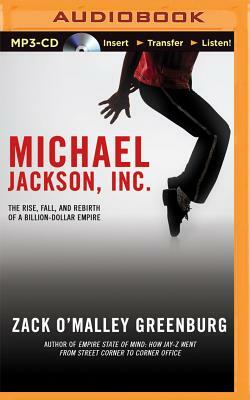 Michael Jackson, Inc.: The Rise, Fall, and Rebirth of a Billion-Dollar Empire by Zack O'Malley Greenburg