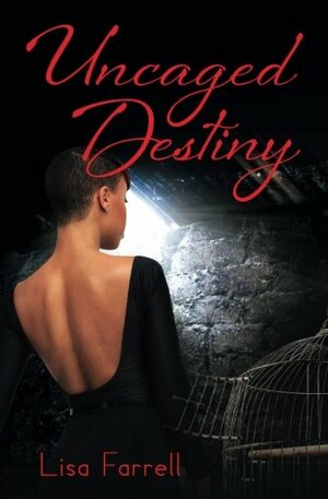 Uncaged Destiny by Lisa Farrell