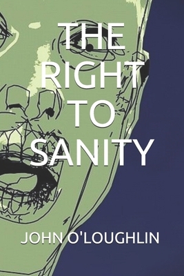 The Right to Sanity by John O'Loughlin