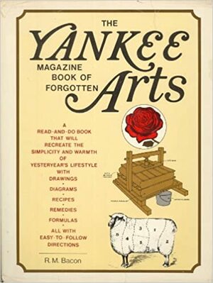 The Yankee Magazine Book of Forgotten Arts by Richard Bacon