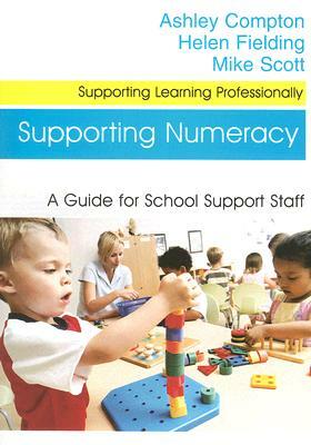 Supporting Numeracy: A Guide for School Support Staff by Mike Scott, Ashley Compton, Helen Fielding