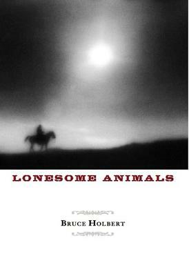 Lonesome Animals by Bruce Holbert