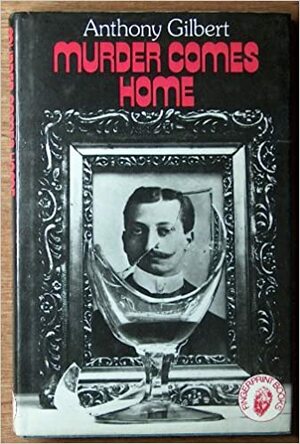 Murder Comes Home by Anthony Gilbert