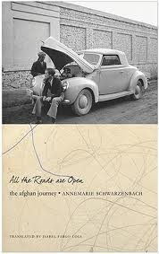 All the Roads Are Open: The Afghan Journey by Isabel Fargo Cole, Annemarie Schwarzenbach