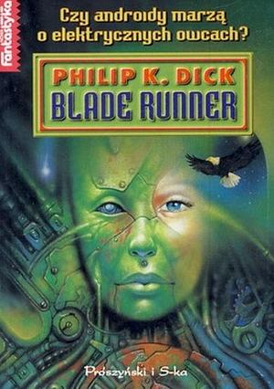 Blade Runner. Czy androidy marzą o elektrycznych owcach? by Philip K. Dick