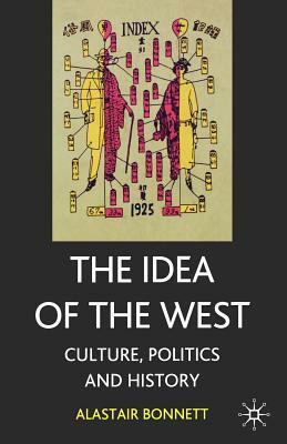 The Idea of the West: Politics, Culture and History by Alastair Bonnett