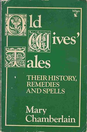 OLD WIVES TALES by Mary Chamberlain, Mary Chamberlain