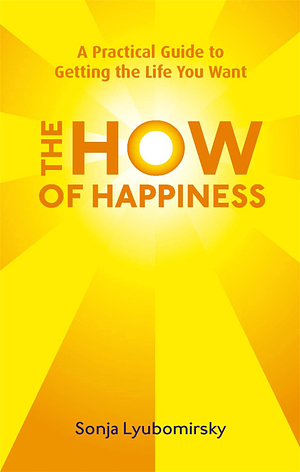 The How Of Happiness by Sonja Lyubomirsky