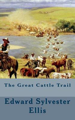 The Great Cattle Trail by Edward Sylvester Ellis