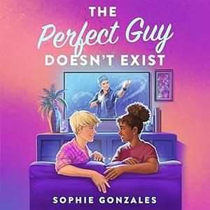 The Perfect Boyfriend Doesn't Exist by Sophie Gonzalez