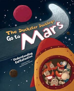 The Duckster Ducklings Go to Mars: Understanding Capitalization by Nancy Loewen