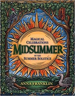 Midsummer: Magical Celebrations of the Summer Solstice by Anna Franklin