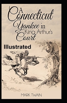 A Connecticut Yankee in King Arthur's Court Illustrated by Mark Twain