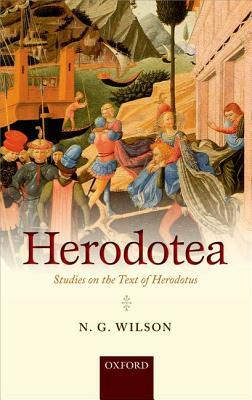 Herodotea: Studies on the Text of Herodotus by N. G. Wilson