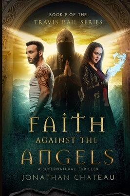 Faith Against the Angels by Jonathan Chateau