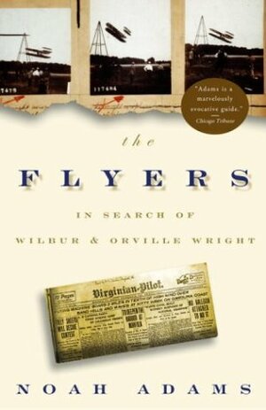 The Flyers: In Search of Wilbur and Orville Wright by Noah Adams