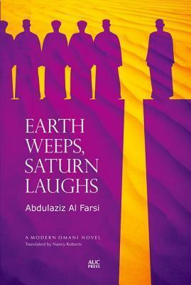 Earth Weeps, Saturn Laughs by Abdulaziz Al Farsi, Nancy Roberts
