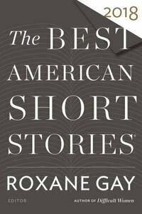 The Best American Short Stories 2018 by Heidi Pitlor, Roxane Gay